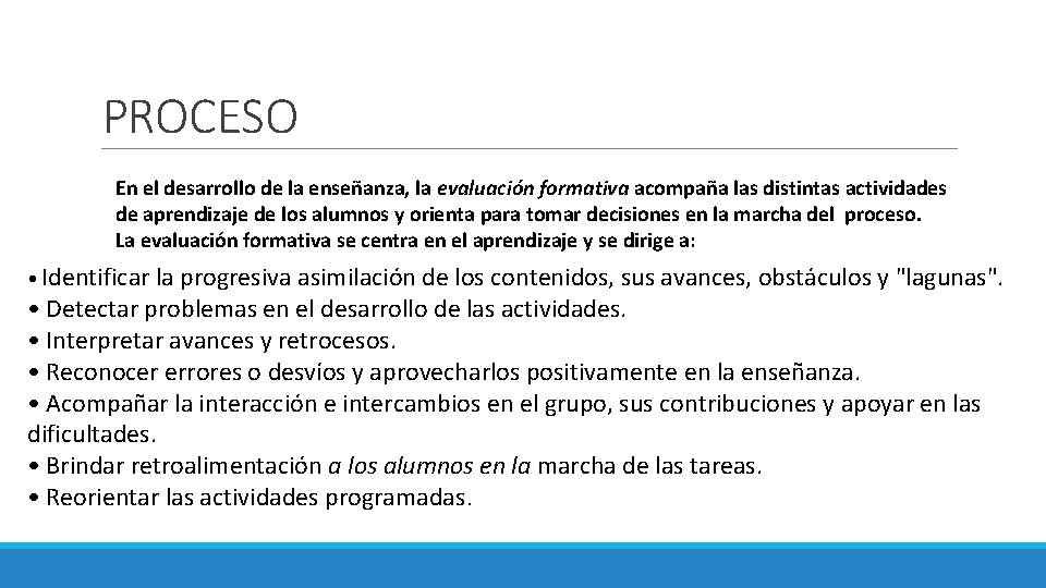 PROCESO En el desarrollo de la enseñanza, la evaluación formativa acompaña las distintas actividades