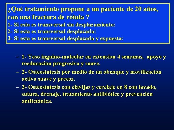 ¿Qué tratamiento propone a un paciente de 20 años, con una fractura de rótula ¿Qué tratamiento propone a un paciente de 20 años, con una fractura de rótula