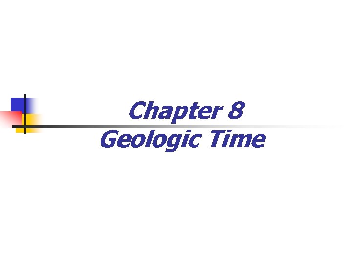 Chapter 8 Geologic Time 