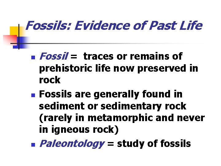 Fossils: Evidence of Past Life n n n Fossil = traces or remains of