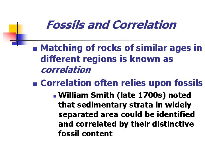Fossils and Correlation n Matching of rocks of similar ages in different regions is