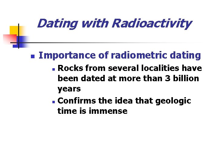 Dating with Radioactivity n Importance of radiometric dating Rocks from several localities have been