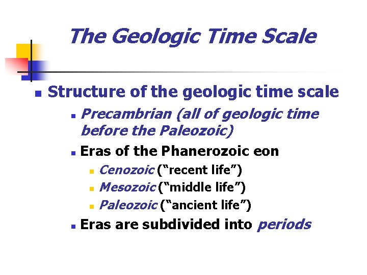 The Geologic Time Scale n Structure of the geologic time scale n n Precambrian