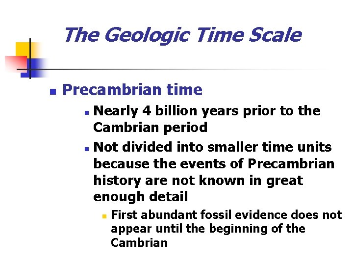 The Geologic Time Scale n Precambrian time Nearly 4 billion years prior to the