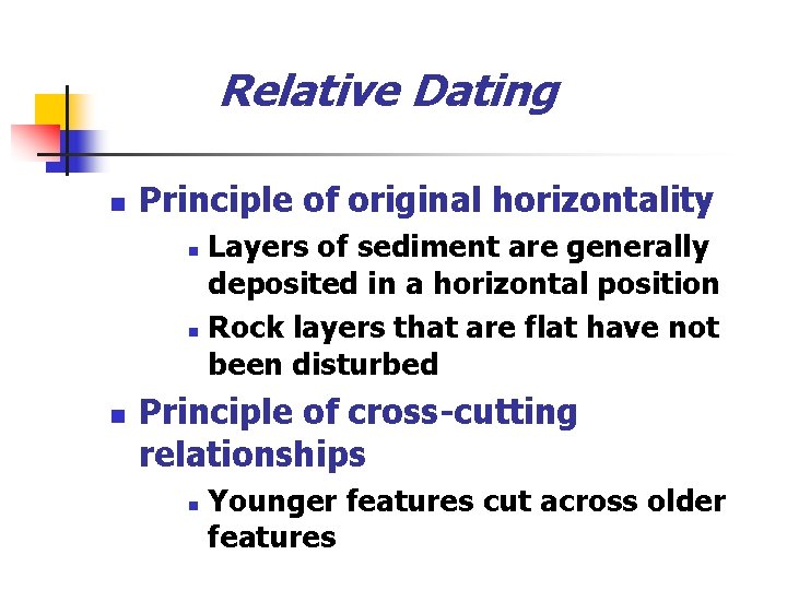 Relative Dating n Principle of original horizontality Layers of sediment are generally deposited in