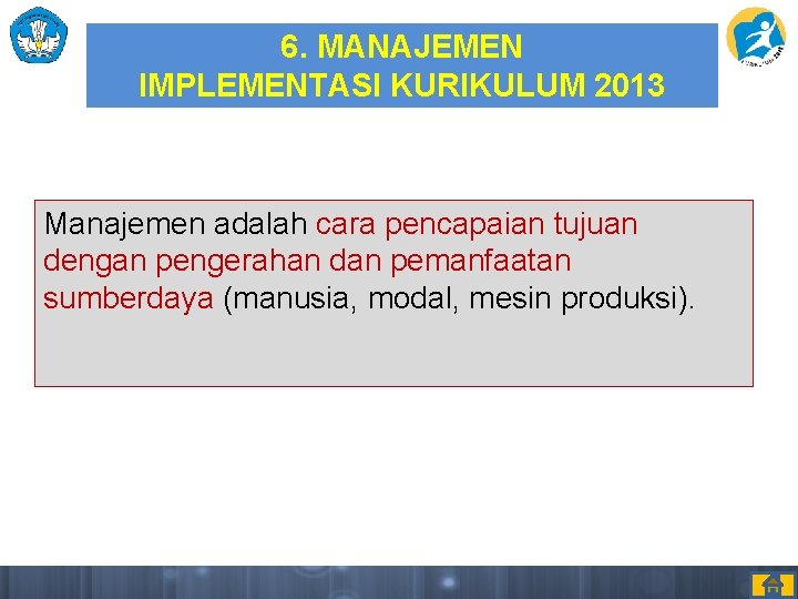 6. MANAJEMEN IMPLEMENTASI KURIKULUM 2013 Manajemen adalah cara pencapaian tujuan dengan pengerahan dan pemanfaatan 6. MANAJEMEN IMPLEMENTASI KURIKULUM 2013 Manajemen adalah cara pencapaian tujuan dengan pengerahan dan pemanfaatan
