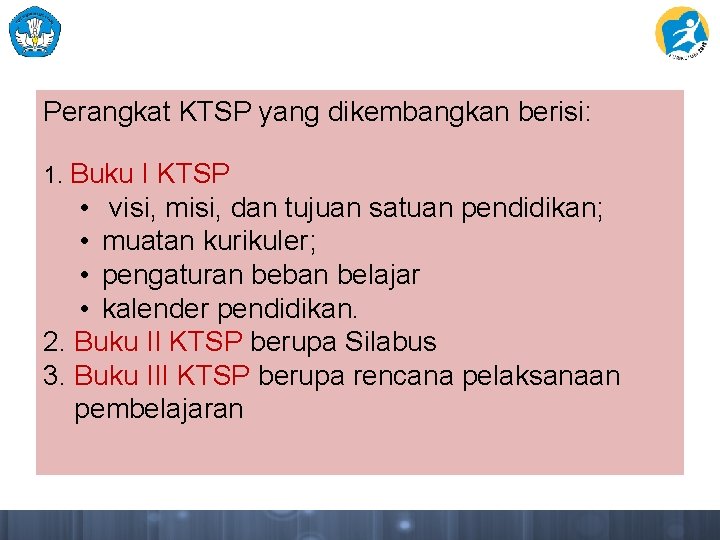 Perangkat KTSP yang dikembangkan berisi: 1. Buku I KTSP • visi, misi, dan tujuan Perangkat KTSP yang dikembangkan berisi: 1. Buku I KTSP • visi, misi, dan tujuan