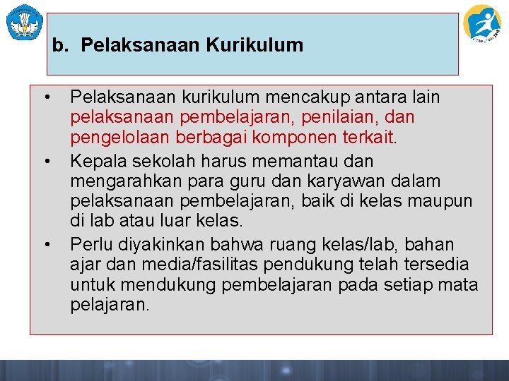 b. Pelaksanaan Kurikulum • • • Pelaksanaan kurikulum mencakup antara lain pelaksanaan pembelajaran, penilaian, b. Pelaksanaan Kurikulum • • • Pelaksanaan kurikulum mencakup antara lain pelaksanaan pembelajaran, penilaian,
