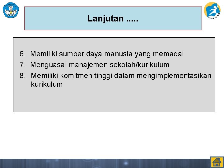 Lanjutan. . . 6. Memiliki sumber daya manusia yang memadai 7. Menguasai manajemen sekolah/kurikulum Lanjutan. . . 6. Memiliki sumber daya manusia yang memadai 7. Menguasai manajemen sekolah/kurikulum