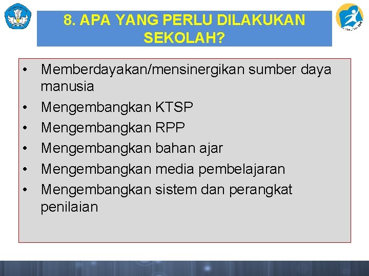 8. APA YANG PERLU DILAKUKAN SEKOLAH? • Memberdayakan/mensinergikan sumber daya manusia • Mengembangkan KTSP 8. APA YANG PERLU DILAKUKAN SEKOLAH? • Memberdayakan/mensinergikan sumber daya manusia • Mengembangkan KTSP
