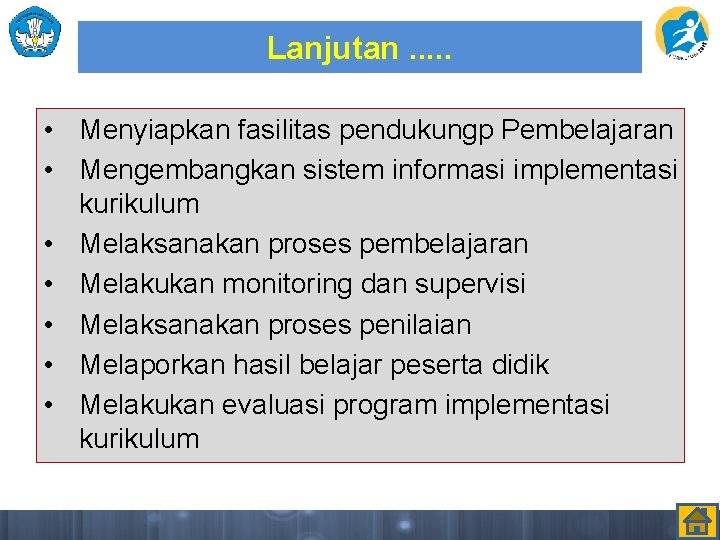 Lanjutan. . . • Menyiapkan fasilitas pendukungp Pembelajaran • Mengembangkan sistem informasi implementasi kurikulum Lanjutan. . . • Menyiapkan fasilitas pendukungp Pembelajaran • Mengembangkan sistem informasi implementasi kurikulum