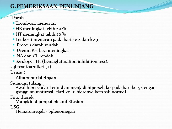 G. PEMERIKSAAN PENUNJANG Darah § Trombosit menurun. § HB meningkat lebih 20 % §