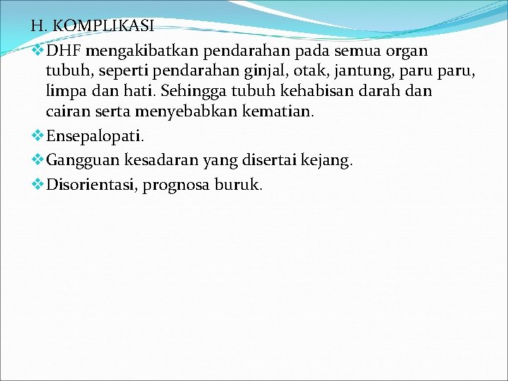 H. KOMPLIKASI v DHF mengakibatkan pendarahan pada semua organ tubuh, seperti pendarahan ginjal, otak,
