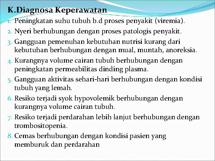 K. Diagnosa Keperawatan 1. Peningkatan suhu tubuh b. d proses penyakit (viremia). 2. Nyeri