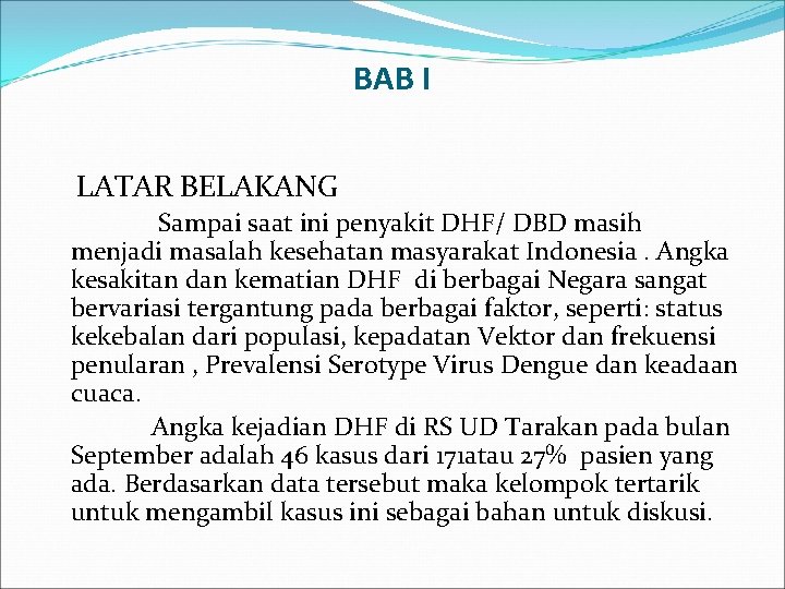 BAB I LATAR BELAKANG Sampai saat ini penyakit DHF/ DBD masih menjadi masalah kesehatan