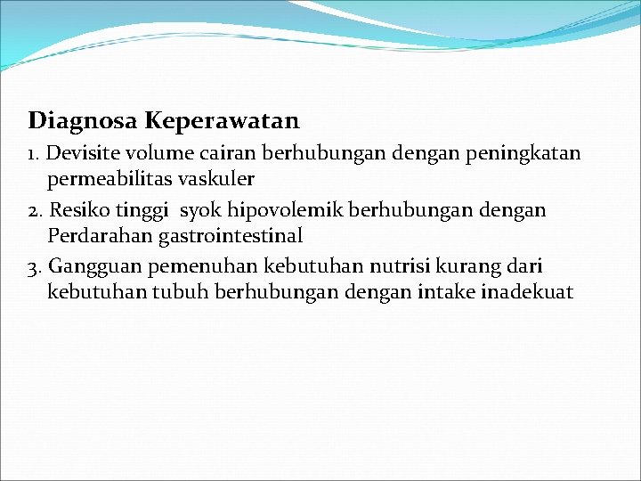 Diagnosa Keperawatan 1. Devisite volume cairan berhubungan dengan peningkatan permeabilitas vaskuler 2. Resiko tinggi