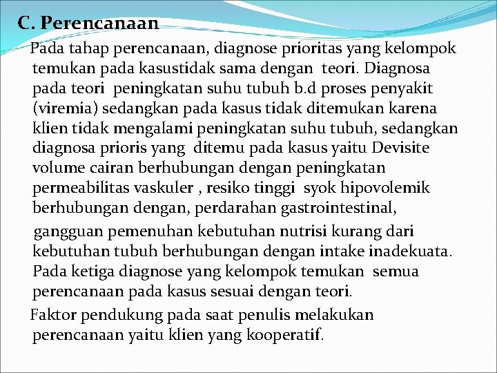 C. Perencanaan Pada tahap perencanaan, diagnose prioritas yang kelompok temukan pada kasustidak sama dengan