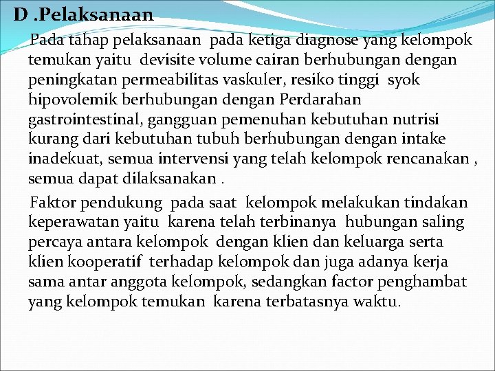 D. Pelaksanaan Pada tahap pelaksanaan pada ketiga diagnose yang kelompok temukan yaitu devisite volume