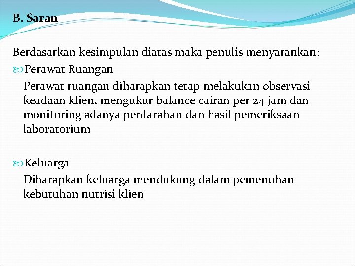 B. Saran Berdasarkan kesimpulan diatas maka penulis menyarankan: Perawat Ruangan Perawat ruangan diharapkan tetap