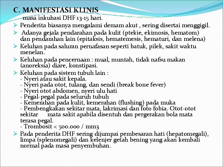 C. MANIFESTASI KLINIS masa inkubasi DHF 13 -15 hari. Ø Penderita biasanya mengalami demam