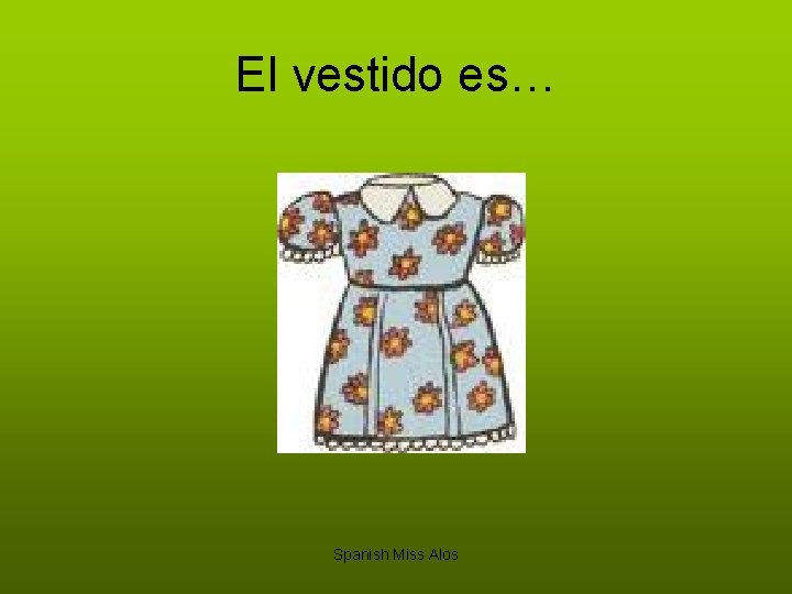 El vestido es… Spanish Miss Alos 