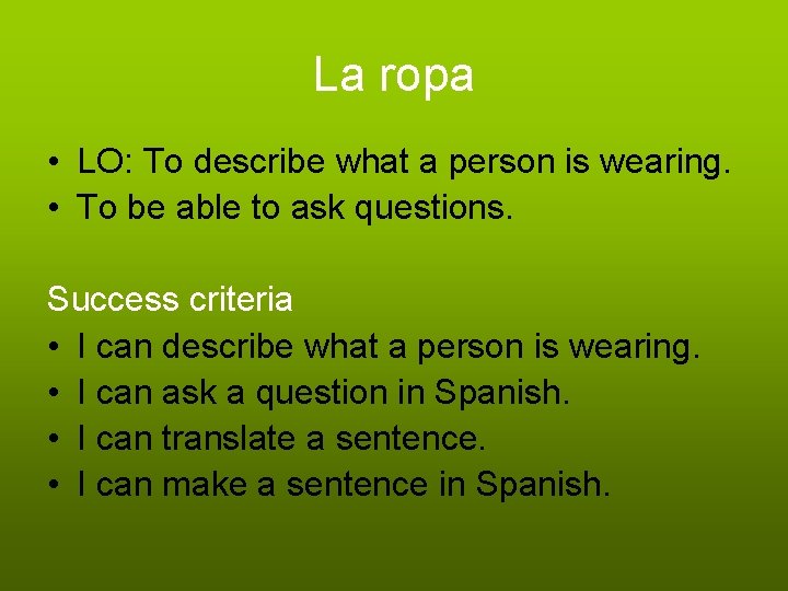 La ropa • LO: To describe what a person is wearing. • To be