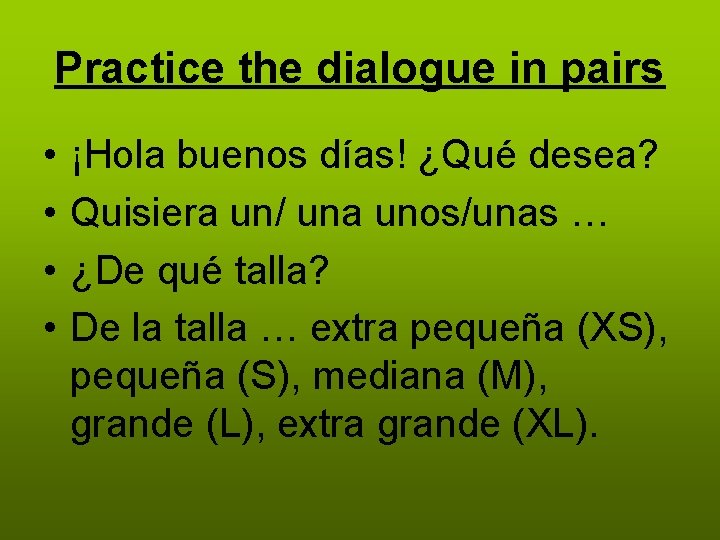 Practice the dialogue in pairs • • ¡Hola buenos días! ¿Qué desea? Quisiera un/