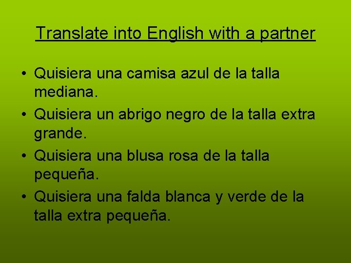 Translate into English with a partner • Quisiera una camisa azul de la talla