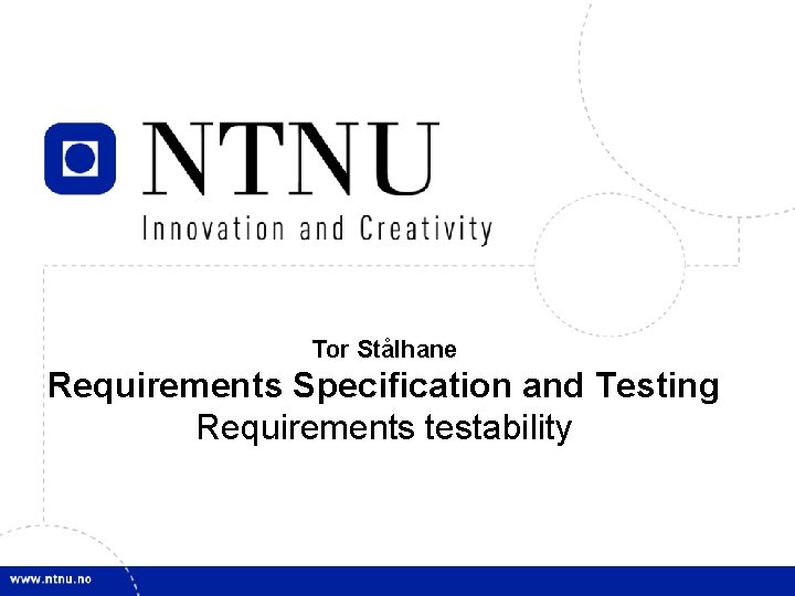 Tor Stålhane Requirements Specification and Testing Requirements testability 