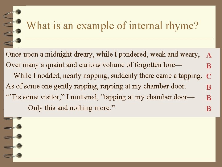 What is an example of internal rhyme? Once upon a midnight dreary, while I