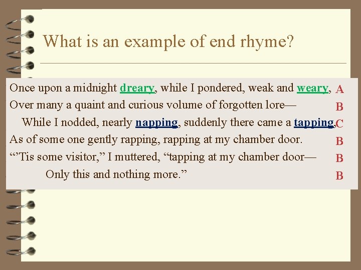 What is an example of end rhyme? Once upon a midnight dreary, while I