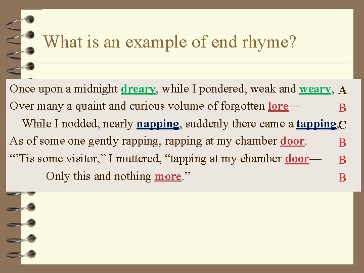 What is an example of end rhyme? Once upon a midnight dreary, while I