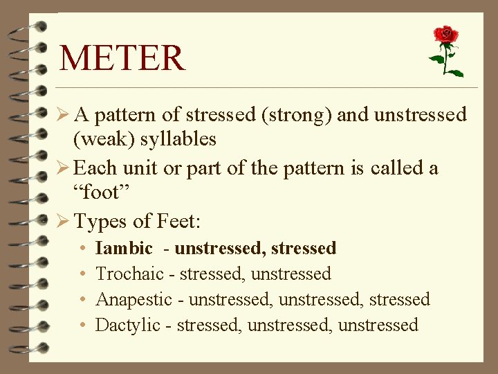 METER Ø A pattern of stressed (strong) and unstressed (weak) syllables Ø Each unit