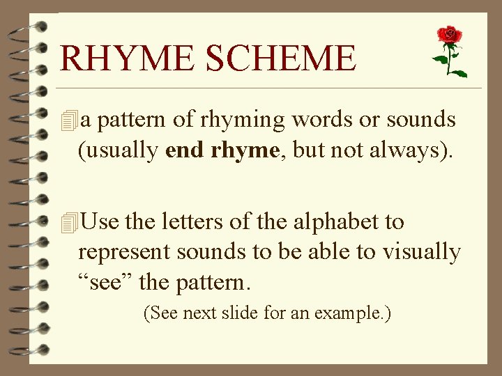 RHYME SCHEME 4 a pattern of rhyming words or sounds (usually end rhyme, but