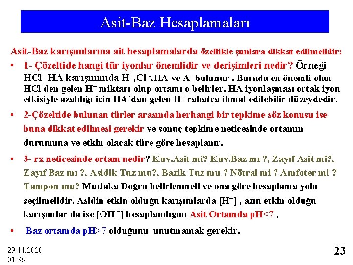 Asit-Baz Hesaplamaları Asit-Baz karışımlarına ait hesaplamalarda özellikle şunlara dikkat edilmelidir: • 1 - Çözeltide