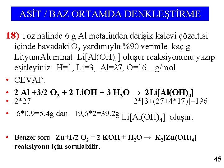 ASİT / BAZ ORTAMDA DENKLEŞTİRME 18) Toz halinde 6 g Al metalinden derişik kalevi