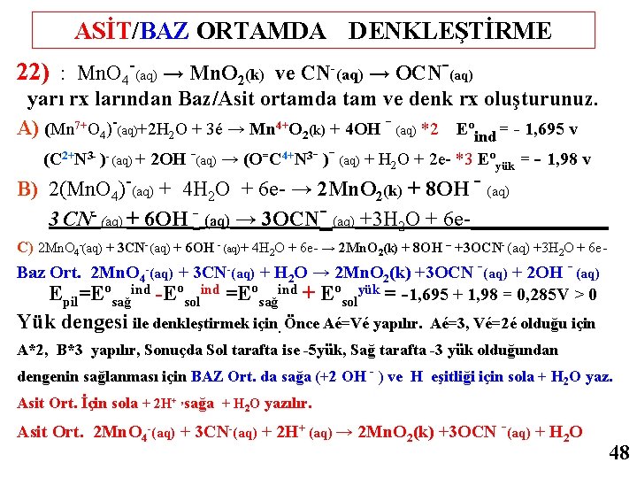 ASİT/BAZ ORTAMDA DENKLEŞTİRME 22) : Mn. O 4 -(aq) → Mn. O 2(k) ve