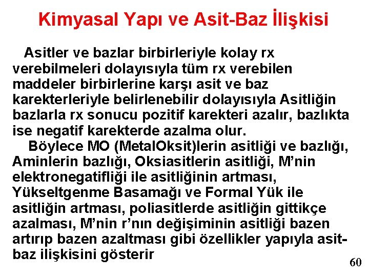 Kimyasal Yapı ve Asit-Baz İlişkisi Asitler ve bazlar birbirleriyle kolay rx verebilmeleri dolayısıyla tüm