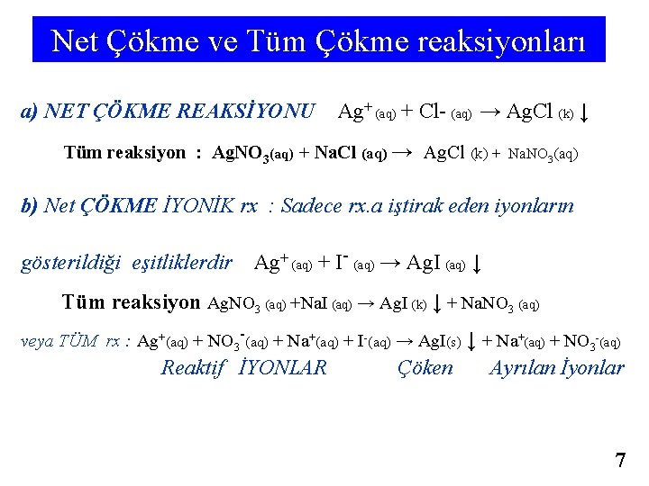 Net Çökme ve Tüm Çökme reaksiyonları a) NET ÇÖKME REAKSİYONU Ag+ (aq) + Cl-