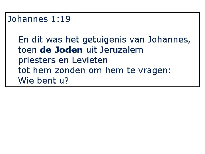 Johannes 1: 19 En dit was het getuigenis van Johannes, toen de Joden uit