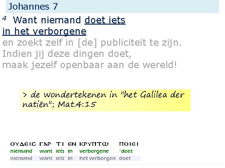 Johannes 7 Want niemand doet iets in het verborgene en zoekt zelf in [de]