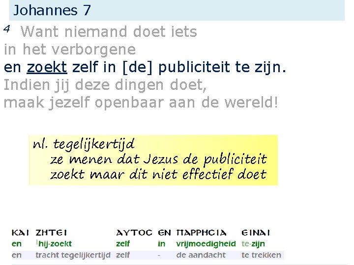 Johannes 7 Want niemand doet iets in het verborgene en zoekt zelf in [de]