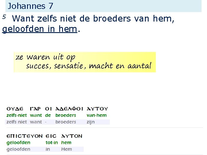 Johannes 7 Want zelfs niet de broeders van hem, geloofden in hem. 5 ze