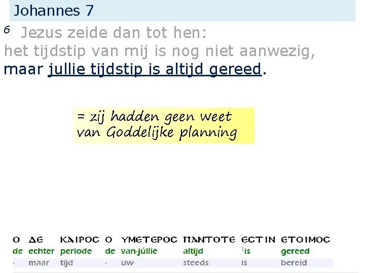 Johannes 7 Jezus zeide dan tot hen: het tijdstip van mij is nog niet