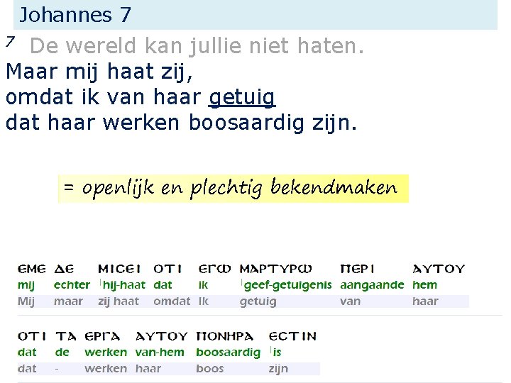 Johannes 7 De wereld kan jullie niet haten. Maar mij haat zij, omdat ik