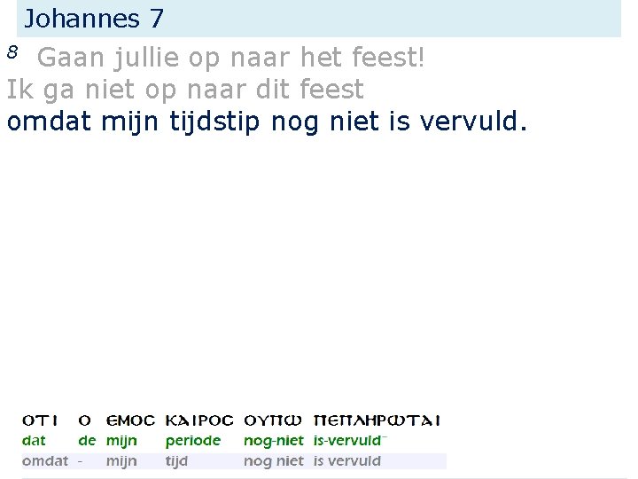 Johannes 7 Gaan jullie op naar het feest! Ik ga niet op naar dit