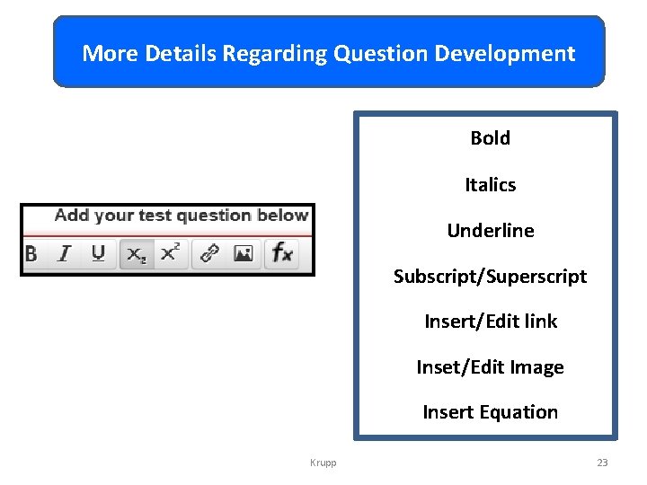 More Details Regarding Question Development Bold Italics Underline Subscript/Superscript Insert/Edit link Inset/Edit Image Insert