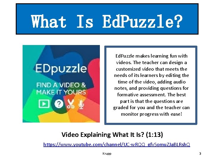 What Is Ed. Puzzle? Ed. Puzzle makes learning fun with videos. The teacher can