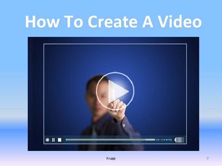How To Create A Video Krupp 9 