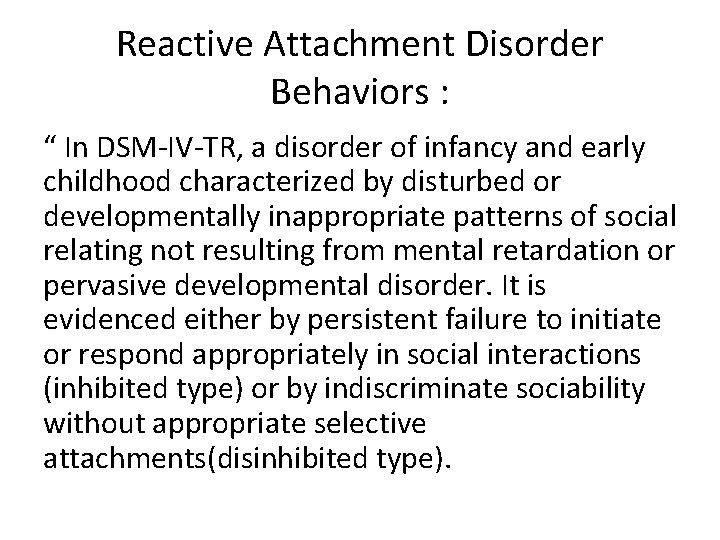 Reactive Attachment Disorder Behaviors : “ In DSM-IV-TR, a disorder of infancy and early